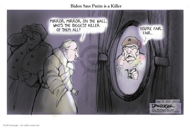 Biden Says Putin is a Killer. Mirror, mirror, on the wall, whos the biggest killer of them all? Youre fair ... Fair ... 

