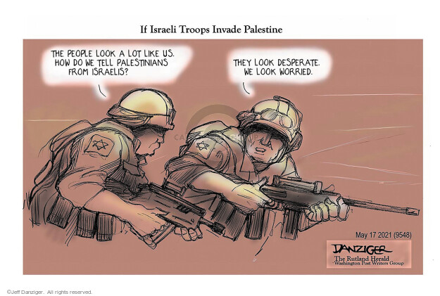 If Israeli Troops Invade Palestine. The people look a lot like us. How do we tell Palestinians from Israelis? They look desperate. We look worried.
