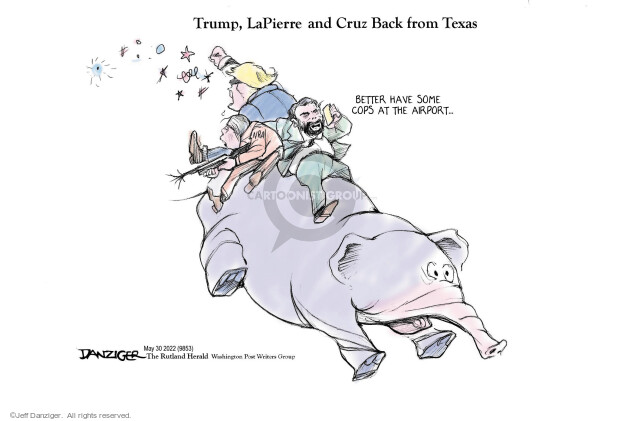 Trump, LaPierre and Cruz Back from Texas. Better have some cops at the airport … NRA.
