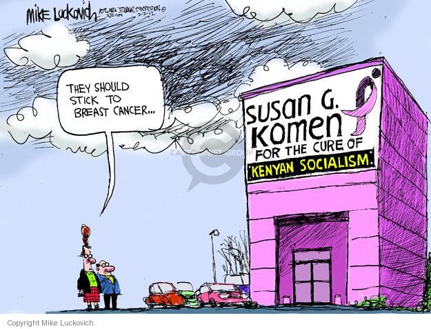 They should stick to breast cancer � Susan G. Komen for the cure of Kenyan socialism.