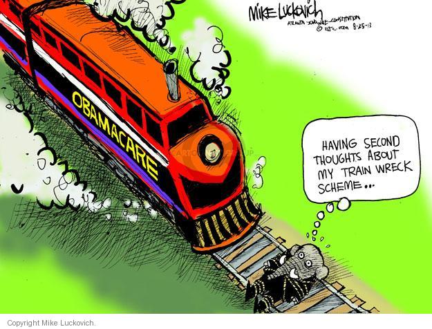 Having second thoughts about my train wreck scheme � Obamacare.