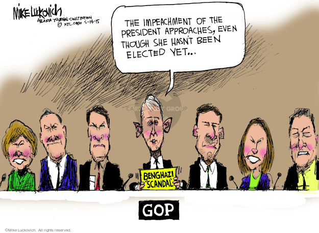 The impeachment of the president approaches, even though she hasnt been elected yet � Benghazi scandal. GOP.