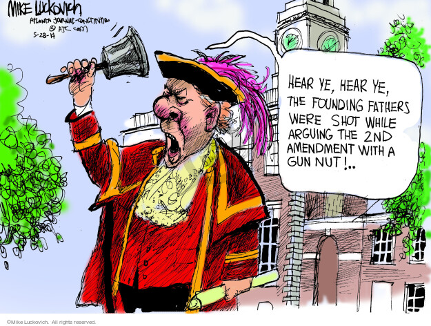 Hear ye, hear ye, the Founding Fathers were shot while arguing the 2nd amendment with a gun nut! �