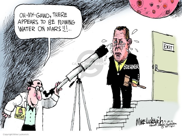 NASA.  Oh-my-gawd, there appears to be flowing water on Mars!!!  Boehner.  Exit.