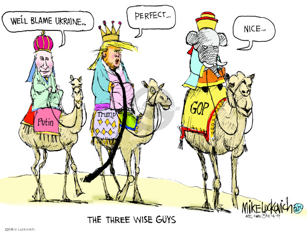 Putin. Well blame Ukraine � Trump. Perfect � GOP. Nice � The Three Wise Guys. 