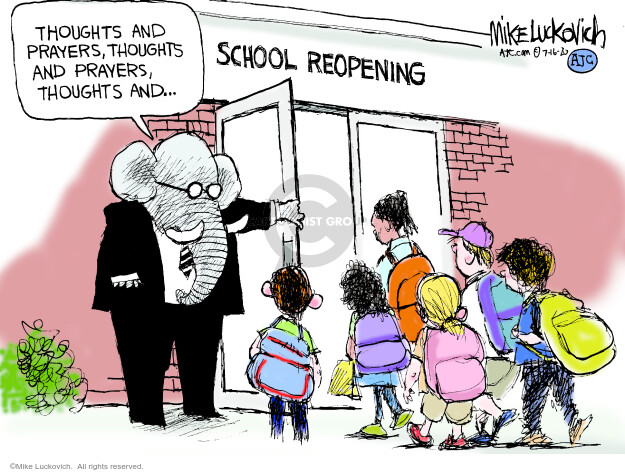 Thoughts and prayers, thoughts and prayers, thoughts and … School reopening.
