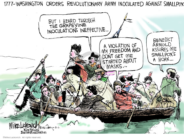 But I heard through the grapevine inoculations ineffective … A violation of my freedom and dont get me started abut the masks … Benedict Arnold assures me smallpoxs a hoax … 
