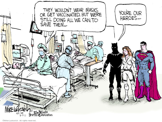 They wouldnt wear masks or get vaccinated, but were still doing all we can to save them … Youre our heroes … 
