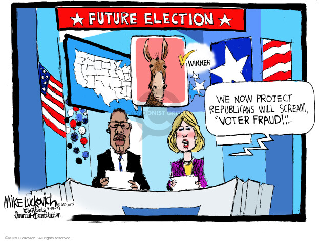 Future election. We now project Republicans will scream, Voter fraud! Winner.
