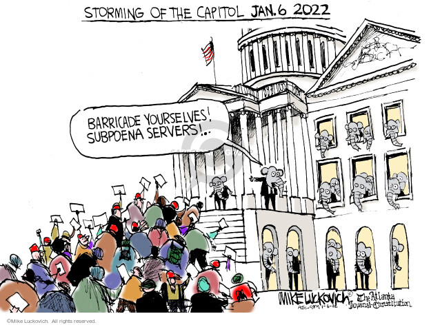 Storming of the Capitol Jan. 6 2022. Barricade yourselves! Subpoena servers!
