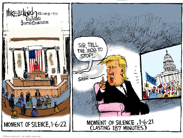 Moment of silence, 1-6-22. Sir, tell the mob to stop! Shhh. Moment of silence, 1-6-21, lasting 187 minutes.
