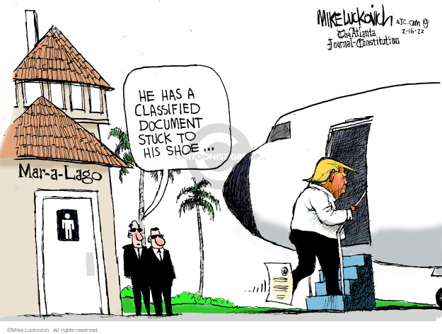 He has a classified document stuck to his shoe … Mar-a-Lago.
