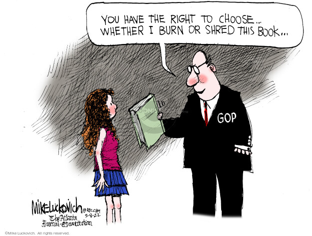 You have the right to choose … whether I burn or shred this book … GOP.
