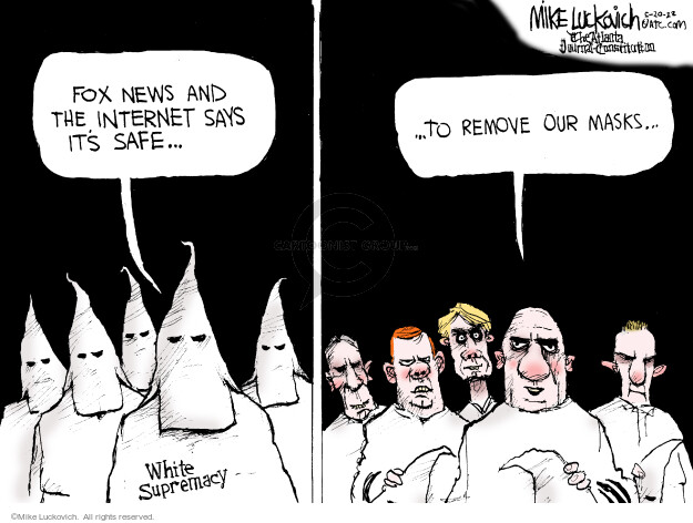 Fox News and th4e internet says its safe … White supremacy … to remove our masks … 
