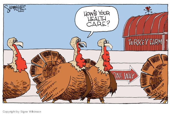 Turkey Farm.  One way.  Hows your health care?